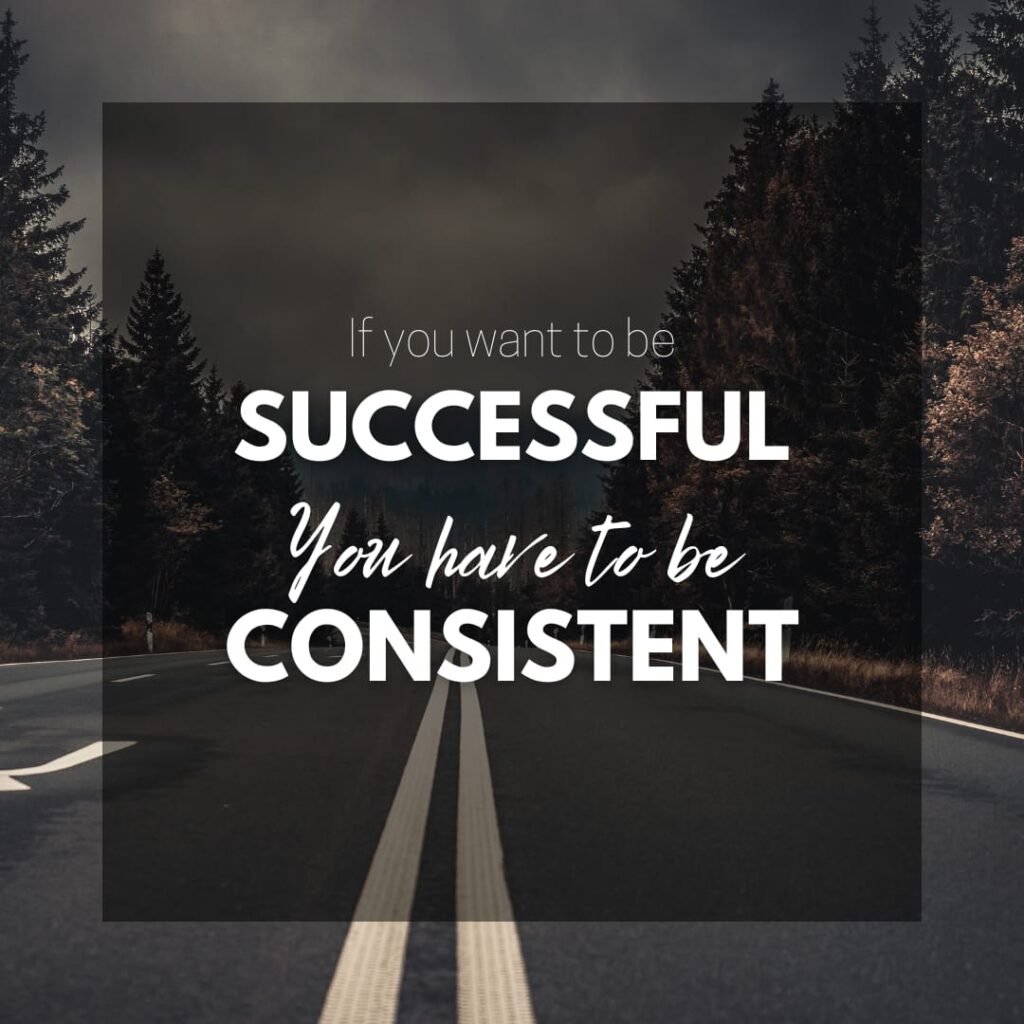 Consistency is the key to success